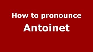 How to pronounce Antoinet