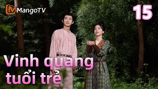 [Viet Sub] E15 Bộ phim truyền hình ngọt ngào nhất năm 2025💕 | Vinh quang tuổi trẻ | MangoTV Vietnam