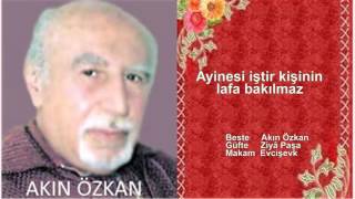 AKIN ÖZKAN  Ayinesi iştir kişinin lafa bakılmaz