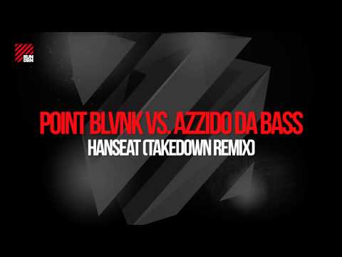 POINT BLVNK vs. Azzido Da Bass - Hanseat (Takedown Remix)