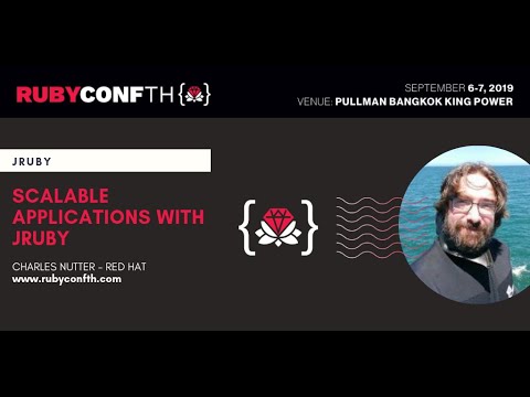 RubyConf TH 2019 - Keynote talk by Charles Nutter - Scalable Applications with JRuby