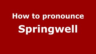 How to pronounce Springwell