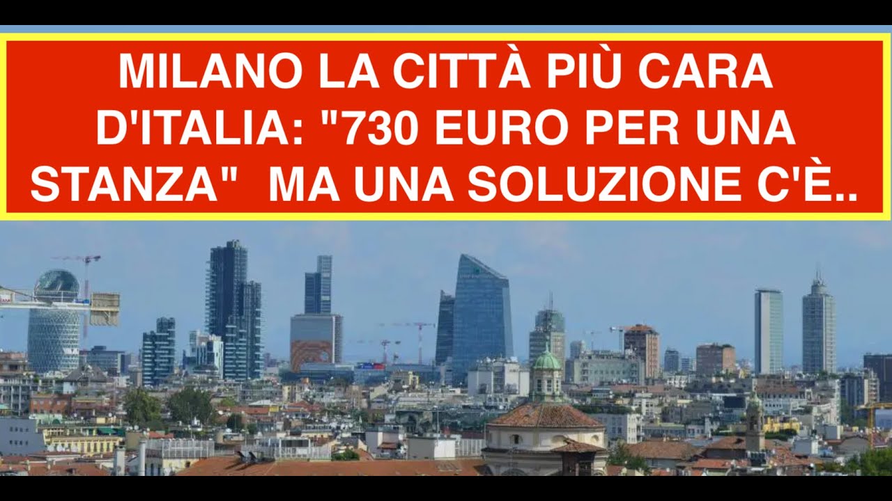 MILANO LA CITTÀ PIÙ CARA D'ITALIA: "730 EURO PER UNA STANZA"  MA UNA SOLUZIONE C'È..