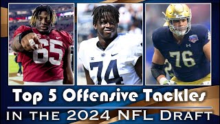 Top 5 Offensive Tackles in the 2024 NFL Draft I ELITE Talent & Upside at the Top
