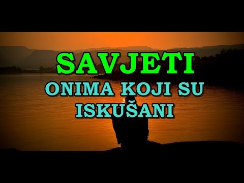 SAVJETI SVAKOM ISKUŠANOM I NEVOLJNOM
