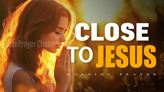 I Never Felt Close to Jesus Until I Learned This | Prayer for Nearness to God | Morning Prayer