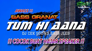 Download lagu DJ TUM HI AANA BASS GRANAT COCOK BUAT HAJAR SPEAKER mp3