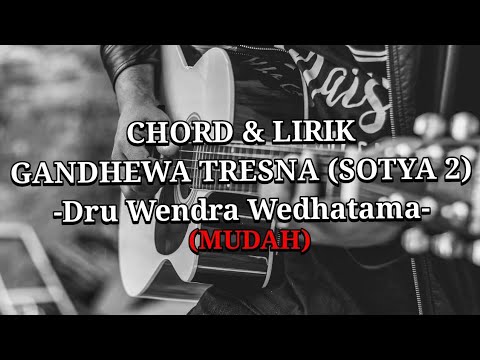 GANDHEWA TRESNA(SOTYA2)- Dru Wendra Wedhatama. CHORD & LIRIK MUDAH