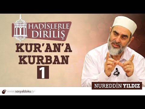 118) Hadislerle Diriliş - KUR'AN'A KURBAN (1) - Nureddin YILDIZ