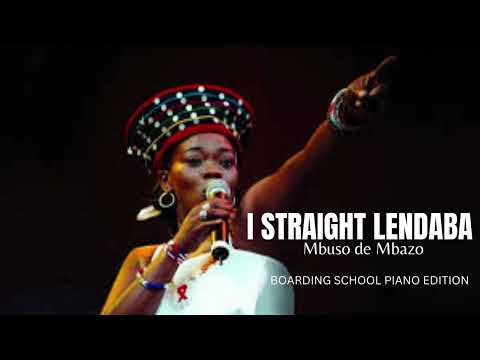 Mbuso de Mbazo - I STRAIGHT LENDABA (Boarding School Piano Edition)