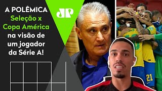 ‘Se fosse contra a Copa América, eu teria de ser contra o Brasileiro’: Jogador dá opinião sobre a treta da seleção