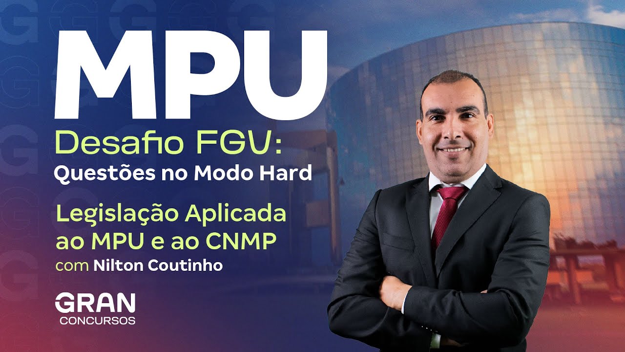 Concurso MPU | Desafio FGV: Questões de Legislação Aplicada ao MPU e ao CNMP no Modo Hard