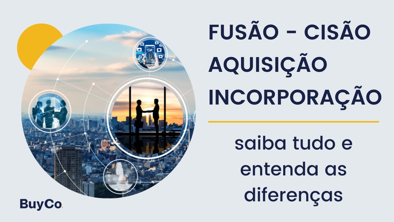FUSÃO, CISÃO, AQUISIÇÃO E INCORPORAÇÃO: SAIBA TUDO E ENTENDA AS DIFERENÇAS | BUYCO.