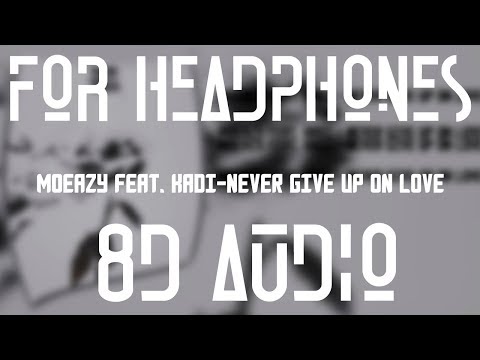 Moeazy feat. KADI-Never Give Up on Love[8D AUDIO]