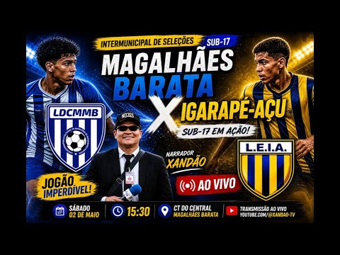AO VIVO | INTERMUNICIPAL DE SELEÇÕES SUB 17 | MAGALHÃES BARATA X IGARAPÉ AÇU