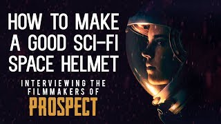 How to make a good sci-fi space helmet - Interviewing the filmmakers of sci-fi film Prospect