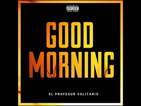 El Profesor Solitario   Good Morning Tiradera Pa (Romano Exponente)