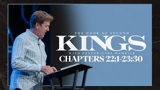 Verse By Verse Bible Study  |  2 Kings 22:1-23:30  |  Gary Hamrick
