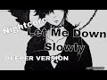 Nightcore Let Me Down Slowly Lyrics DEEPER VERSION