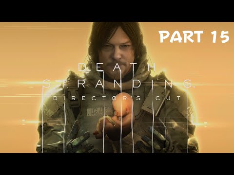 DEATH STRANDING DIRECTOR'S CUT Gameplay Walkthrough Part  15 (No Commentary) 4K PS5,PS4