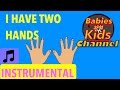 I HAVE TWO HANDS INSTRUMENTAL Babies And Kids Channel Nursery Rhymes For Children