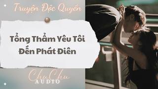 Download lagu Truyện Audio || Tổng Thẩm Yêu Tôi Đến Phát Điên || ChuChu Audio mp3