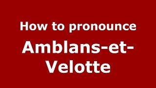 How to pronounce Amblans-Et-Velotte