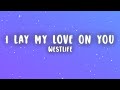 Westlife I Lay My Love On You Lyrics