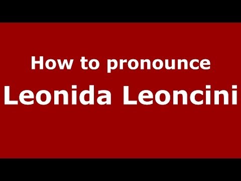 How to pronounce Leonida Leoncini (Italian/Italy)  - PronounceNames.com