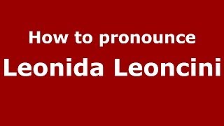 How to pronounce Leonida Leoncini