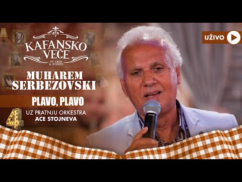 MUHAREM SERBEZOVSKI - PLAVO,PLAVO | UZIVO | (ORK  ACE STOJNEVA) | 2023 | KAFANSKO VECE