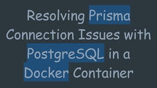 Download the video "Resolving Prisma Connection Issues with PostgreSQL in a Docker Container"
