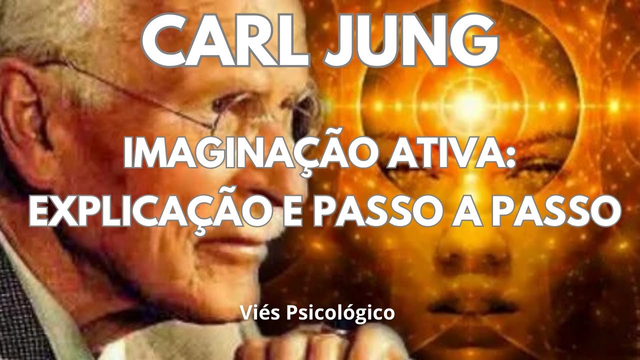 IMAGINAÇÃO ATIVA DE CARL JUNG: PASSO A PASSO. Acessando o inconsciente para alcançar a totalidade