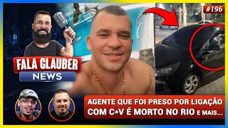 Fala Glauber NEWS: Agente que foi preso por ligação com C* V* é MORTO no RIO e mais...