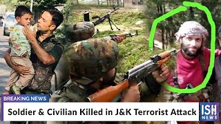 Soldier & Civilian Killed in J&K Terrorist Attack