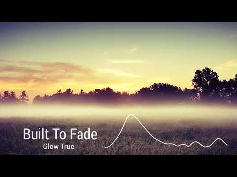 Built To Fade - Glow True [HD]