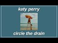 Circle The Drain - Katy Perry (Lyrics)