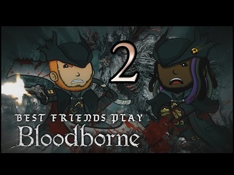 Best Friends Play Bloodborne (Part 2)