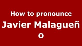 How to pronounce Javier Malagueño