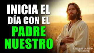 PADRE NUESTRO | Poderosa Oración de la Mañana para Comenzar tu Día con Dios 🌅