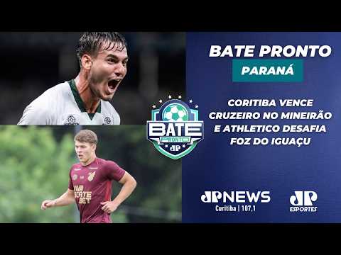 BATE PRONTO PARANÁ #AOVIVO | CORITIBA VENCE CRUZEIRO E ATHLETICO DESAFIA FOZ DO IGUAÇU | 06/02/26