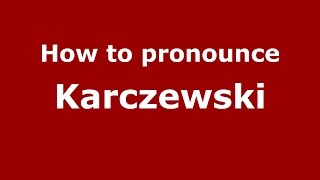 How to pronounce Karczewski