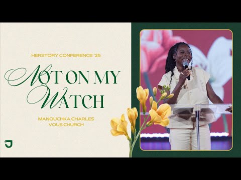 Not on My Watch - Manouchka Charles - HERSTORY Conference 2025