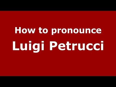 How to pronounce Luigi Petrucci (Italian/Italy)  - PronounceNames.com