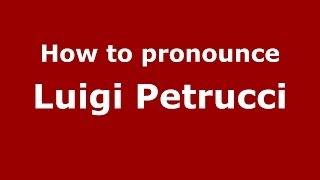 How to pronounce Luigi Petrucci