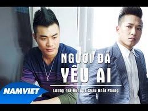 Người Đã Yêu Ai - Châu Khải Phong ft Lương Gia Hùng [MV HD OFFICIAL]