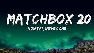 How Far We&#39;ve Come - Matchbox 20 (Lyrics) 🎵  | 25 Min