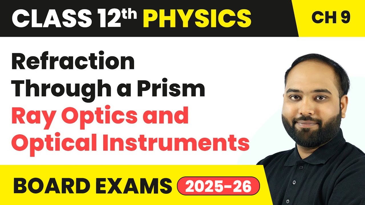 Refraction Through a Prism - Ray Optics and Optical Instruments | Class 12 Physics Chapter 9 | CBSE