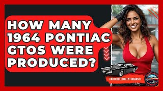 How Many 1964 Pontiac GTOs Were Produced? - Car Collector Enthusiasts