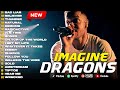 Imagine Dragons 2026 Best Of Imagine Dragons Greatest Hits Full Album Believer Thunder